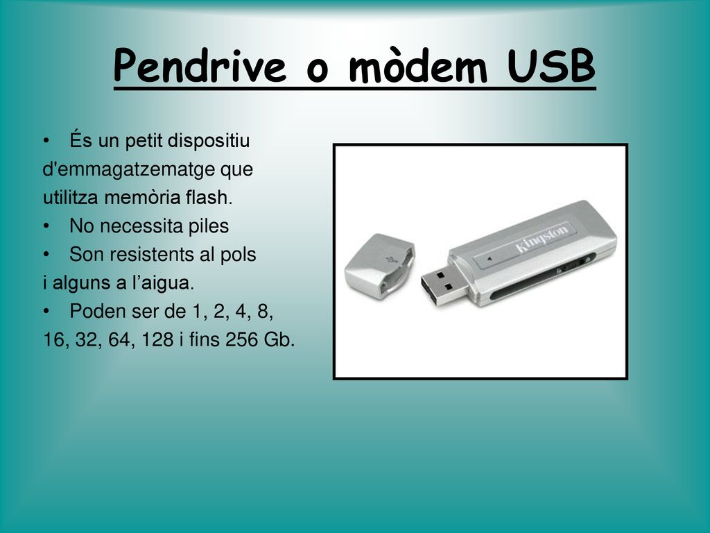 Pendrive o mòdem USB És un petit dispositiu d emmagatzematge que