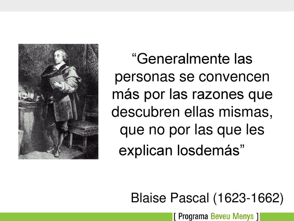 Generalmente las personas se convencen más por las razones que descubren ellas mismas, que no por las que les explican losdemás