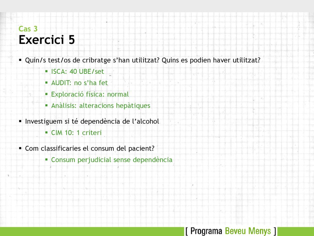 Cas 3 Exercici 5 Quin/s test/os de cribratge s’han utilitzat Quins es podien haver utilitzat ISCA: 40 UBE/set.