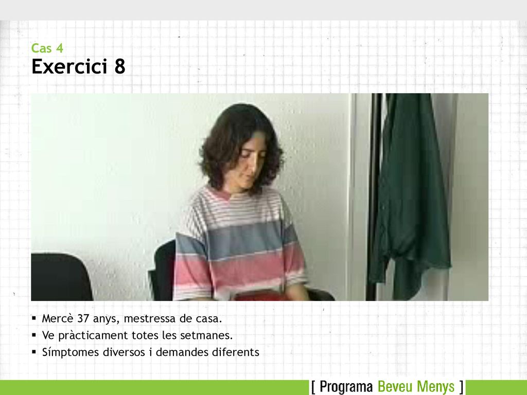 Cas 4 Exercici 8 Mercè 37 anys, mestressa de casa.