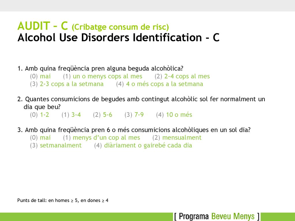 AUDIT – C (Cribatge consum de risc) Alcohol Use Disorders Identification - C