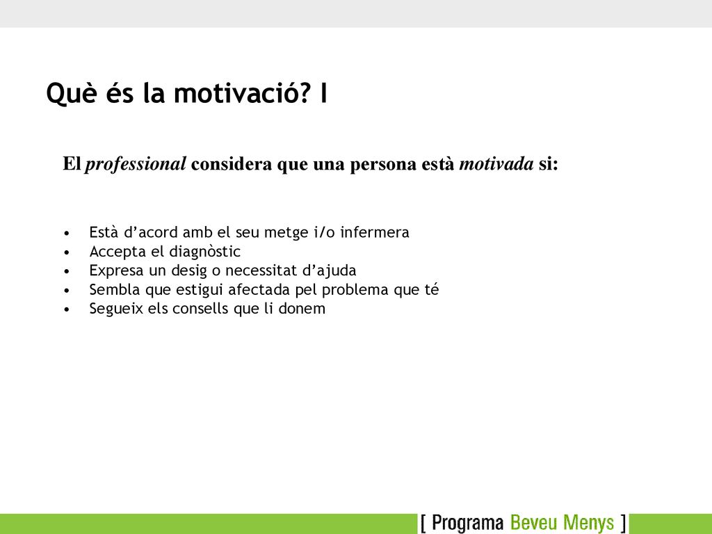 Què és la motivació I El professional considera que una persona està motivada si: Està d’acord amb el seu metge i/o infermera.