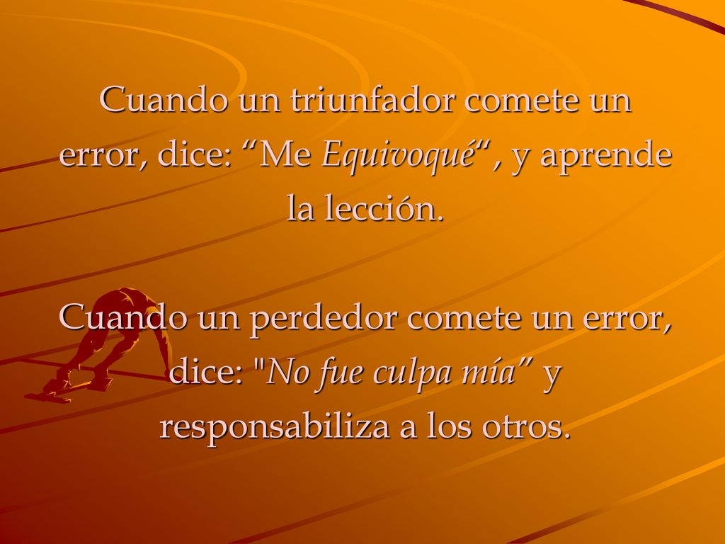 Cuando un triunfador comete un error, dice: Me Equivoqué , y aprende la lección.