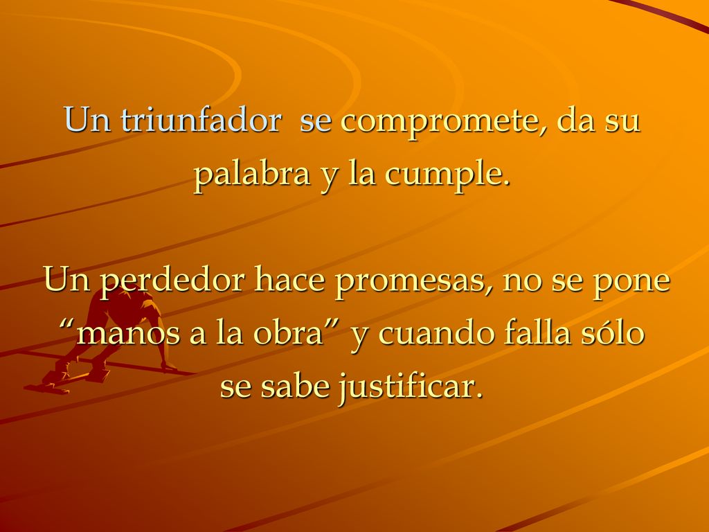 Un triunfador se compromete, da su palabra y la cumple.