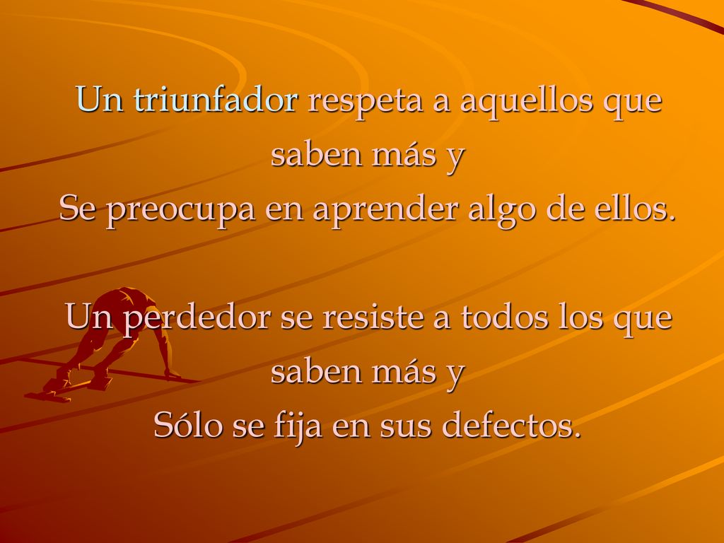 Un triunfador respeta a aquellos que saben más y