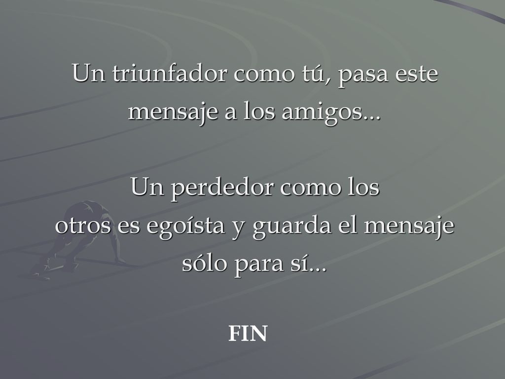 Un triunfador como tú, pasa este mensaje a los amigos...