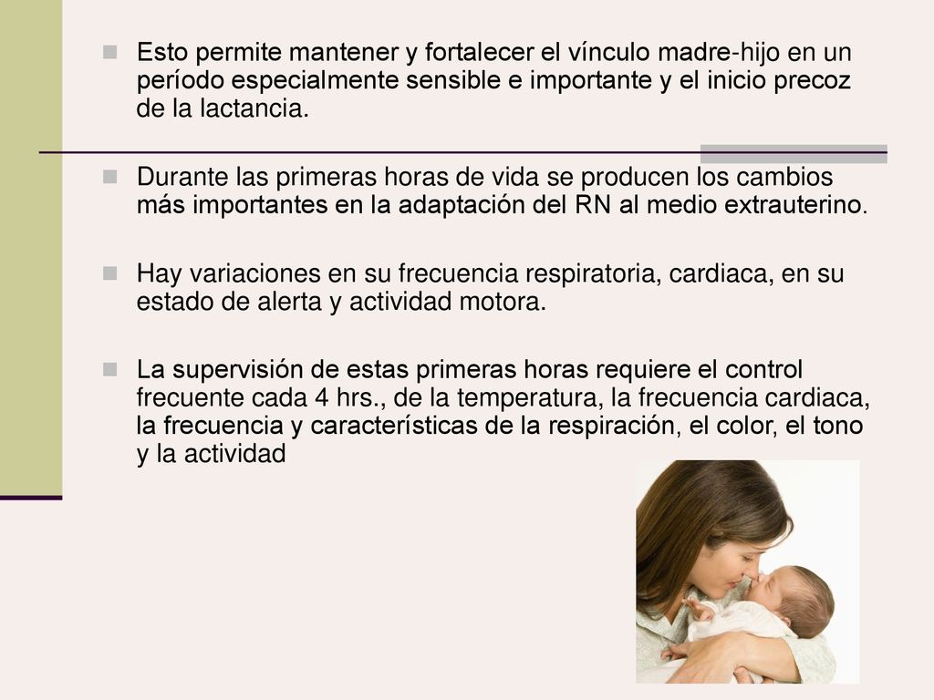 Esto permite mantener y fortalecer el vínculo madre-hijo en un período especialmente sensible e importante y el inicio precoz de la lactancia.