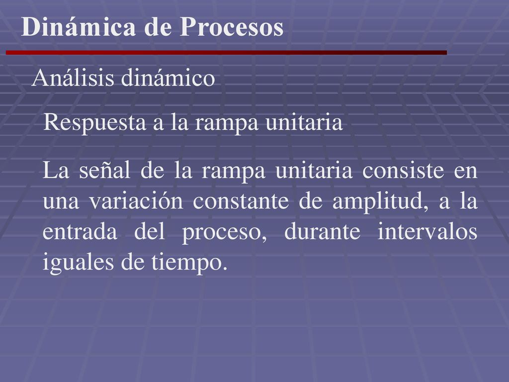 Dinámica de Procesos Análisis dinámico Respuesta a la rampa unitaria