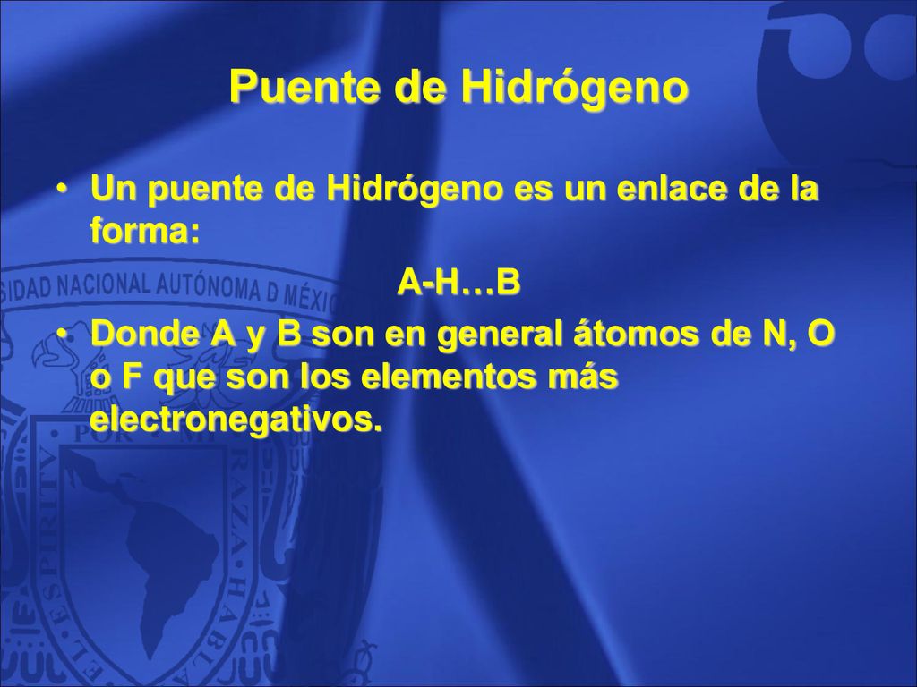 Puente de Hidrógeno Un puente de Hidrógeno es un enlace de la forma: