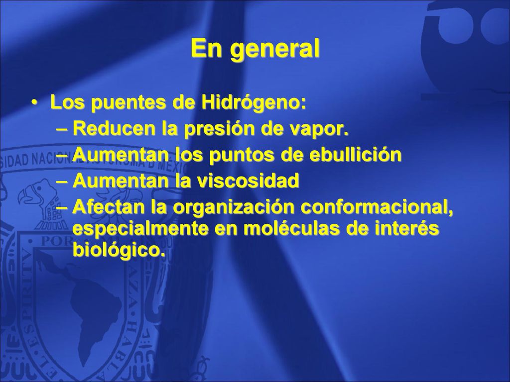 En general Los puentes de Hidrógeno: Reducen la presión de vapor.