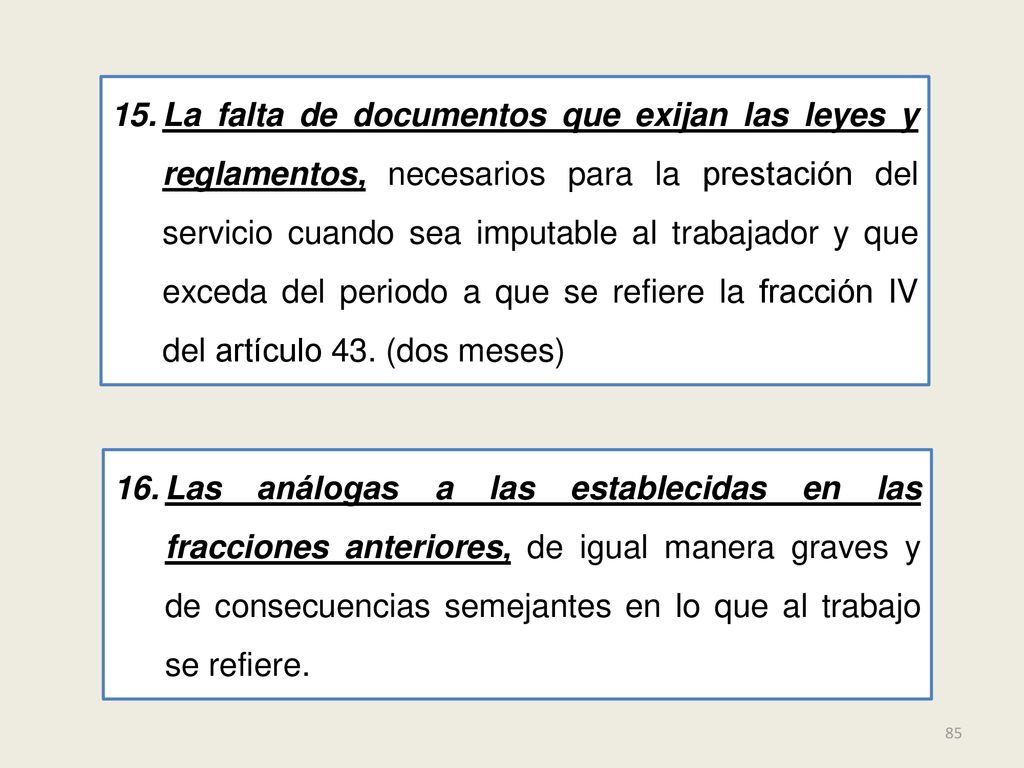 La falta de documentos que exijan las leyes y reglamentos, necesarios para la prestación del servicio cuando sea imputable al trabajador y que exceda del periodo a que se refiere la fracción IV del artículo 43. (dos meses)