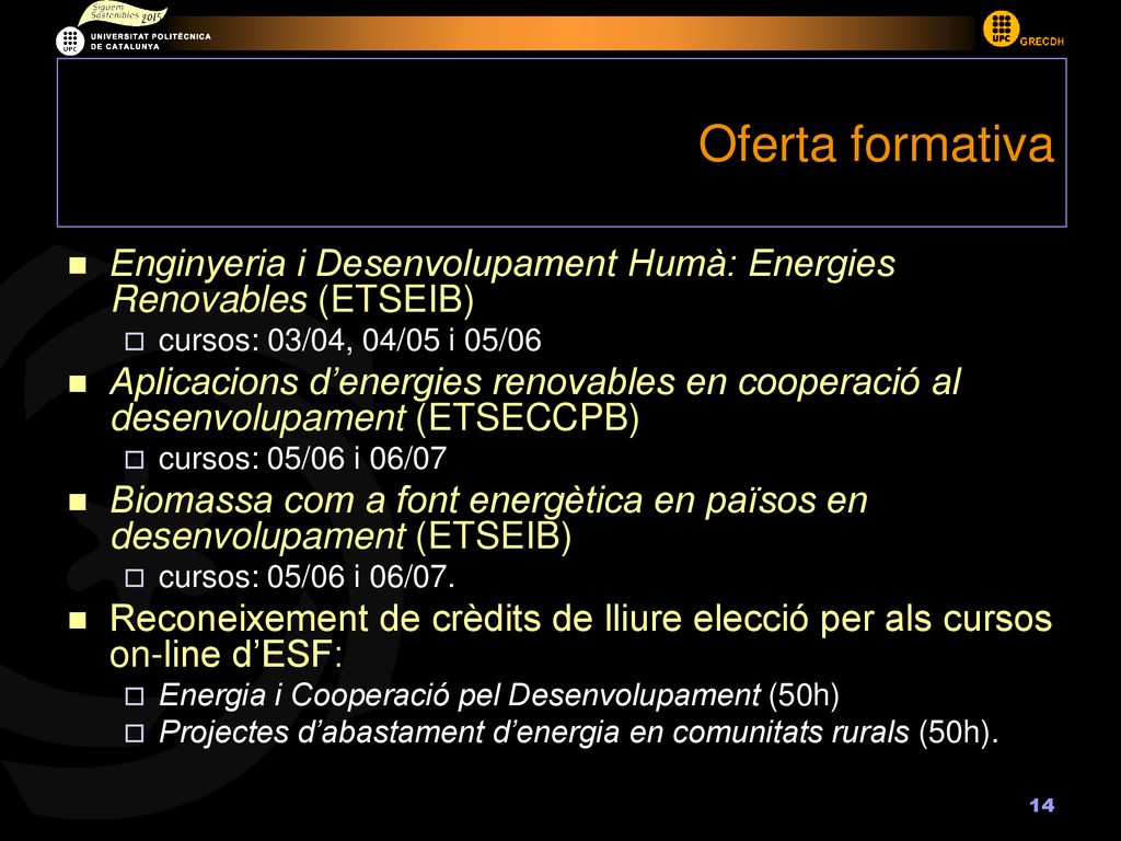 Oferta formativa Enginyeria i Desenvolupament Humà: Energies Renovables (ETSEIB) cursos: 03/04, 04/05 i 05/06.