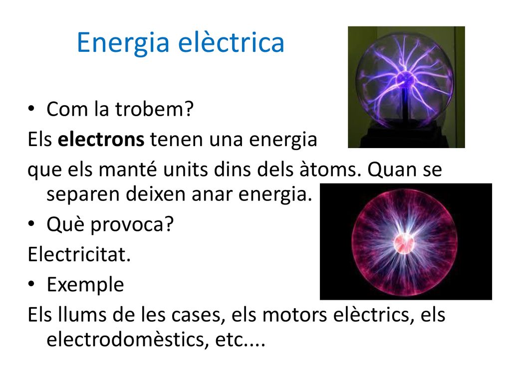 Energia elèctrica Com la trobem Els electrons tenen una energia