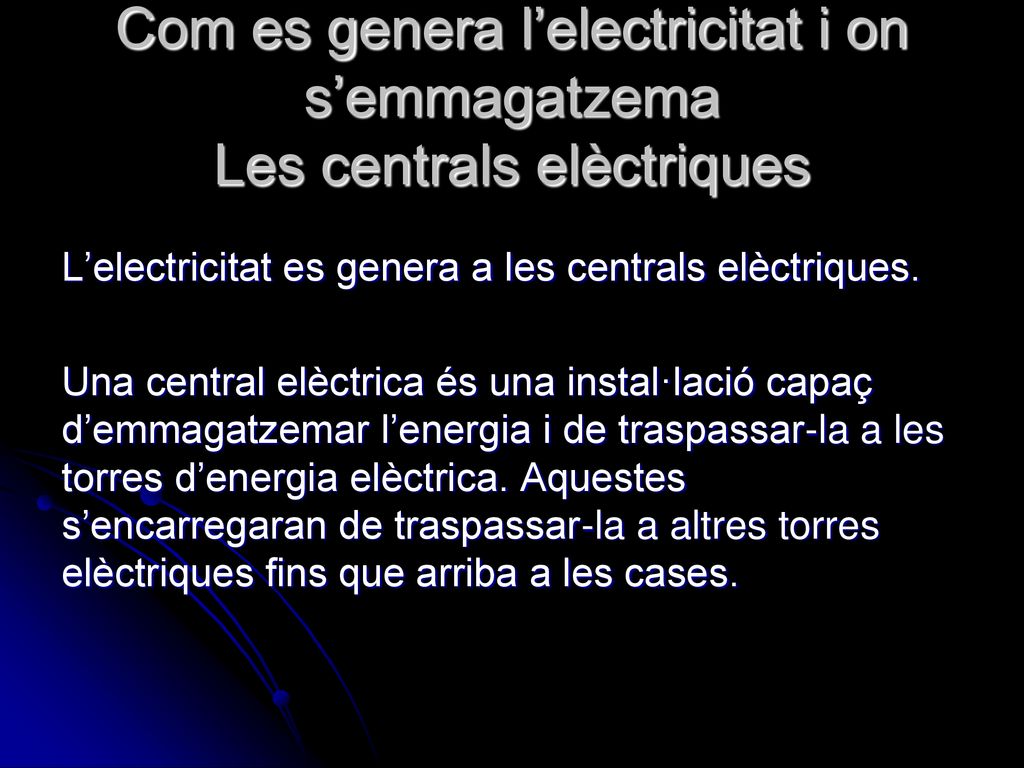 Com es genera l’electricitat i on s’emmagatzema Les centrals elèctriques