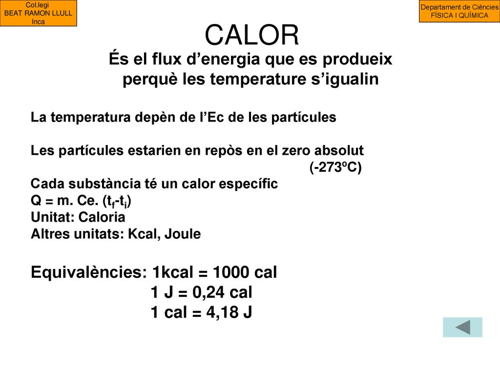 És el flux d’energia que es produeix perquè les temperature s’igualin