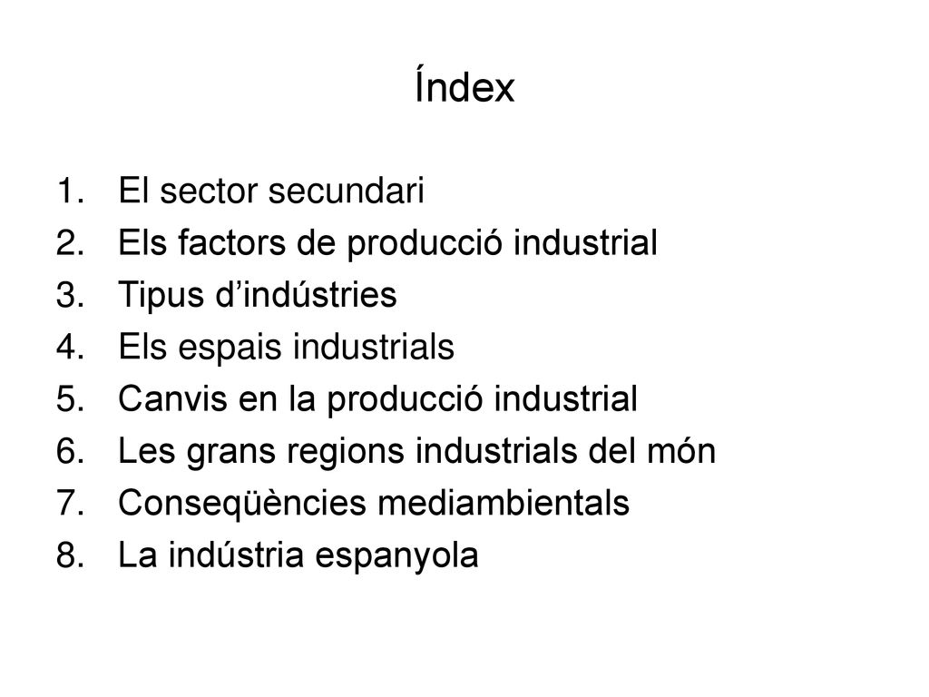 Índex El sector secundari Els factors de producció industrial