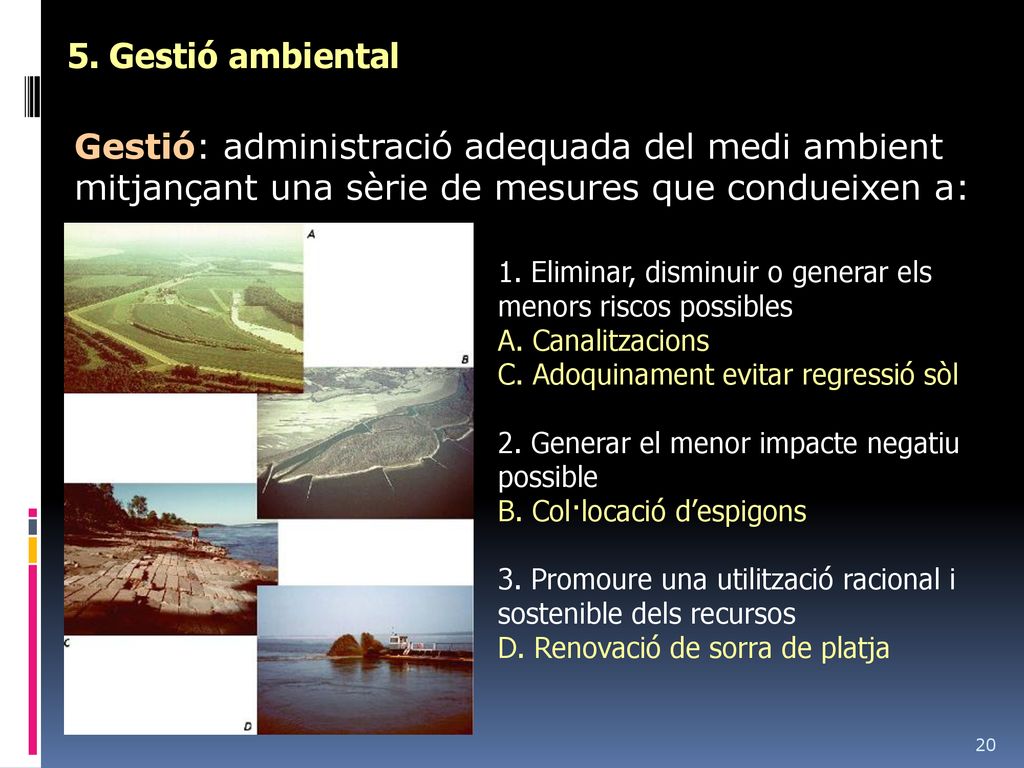5. Gestió ambiental Gestió: administració adequada del medi ambient mitjançant una sèrie de mesures que condueixen a: