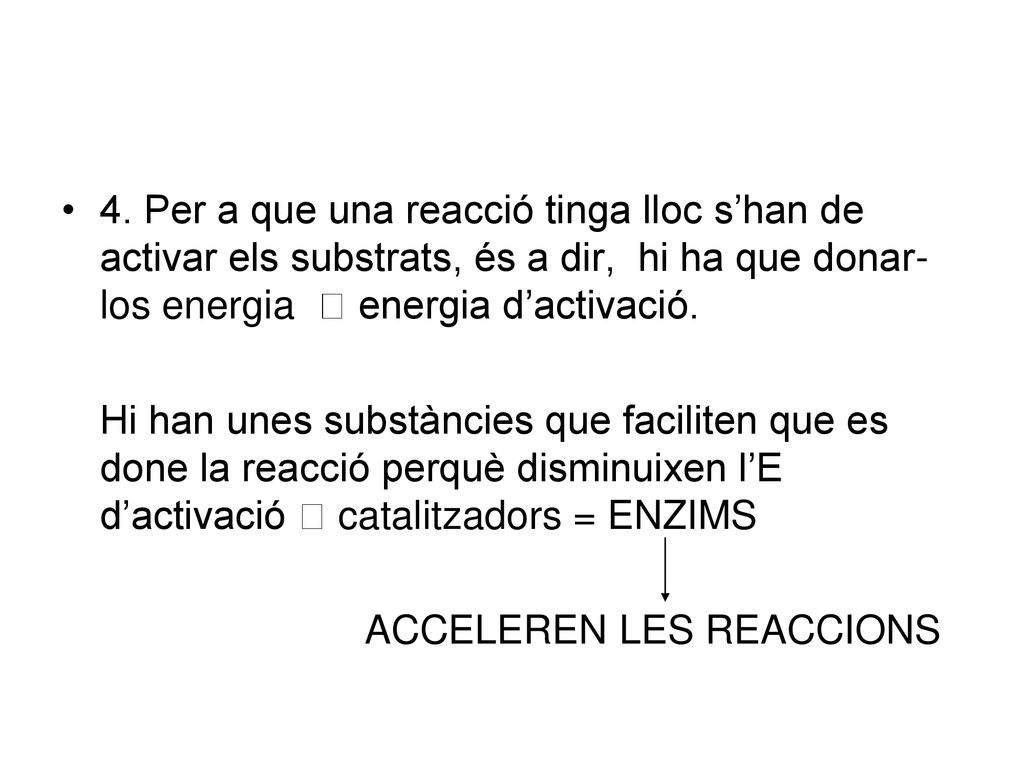 4. Per a que una reacció tinga lloc s’han de activar els substrats, és a dir, hi ha que donar-los energia  energia d’activació.