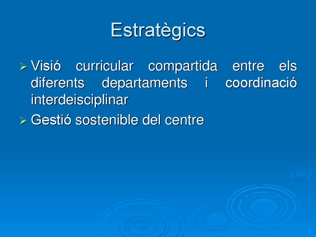 Estratègics Visió curricular compartida entre els diferents departaments i coordinació interdeisciplinar.