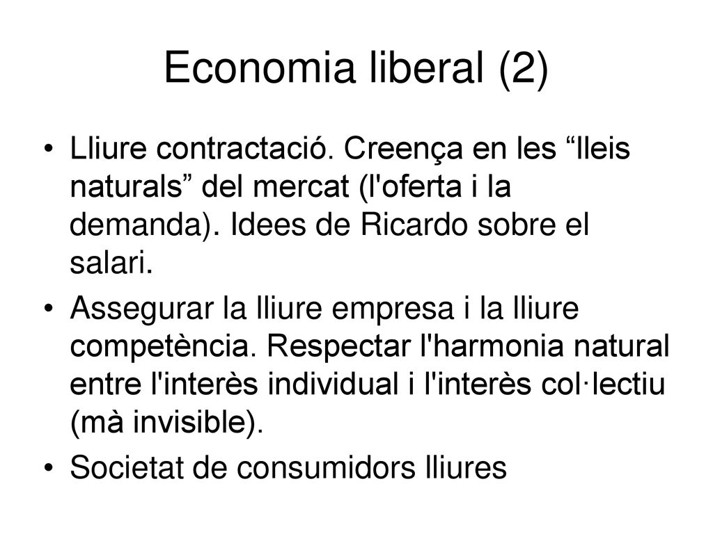 Economia liberal (2) Lliure contractació. Creença en les lleis naturals del mercat (l oferta i la demanda). Idees de Ricardo sobre el salari.