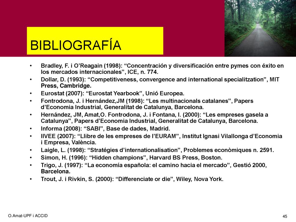 BIBLIOGRAFÍA Bradley, F. i O’Reagain (1998): Concentración y diversificación entre pymes con éxito en los mercados internacionales , ICE, n