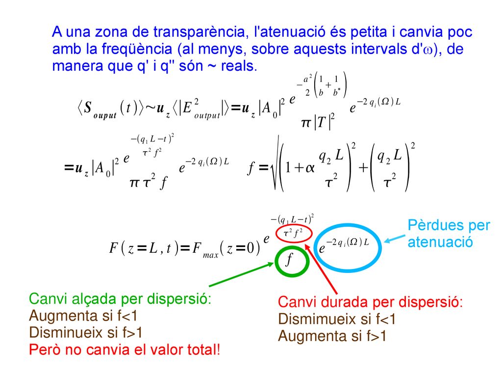 A una zona de transparència, l atenuació és petita i canvia poc amb la freqüència (al menys, sobre aquests intervals d w), de manera que q i q són ~ reals.