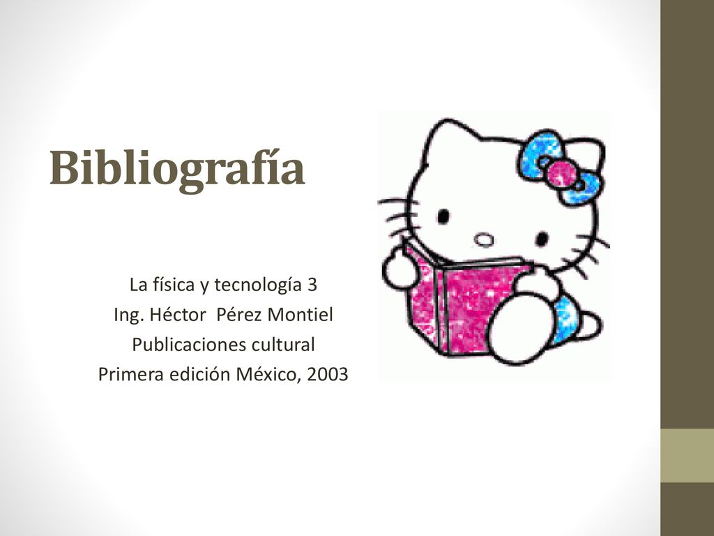 Bibliografía La física y tecnología 3 Ing. Héctor Pérez Montiel
