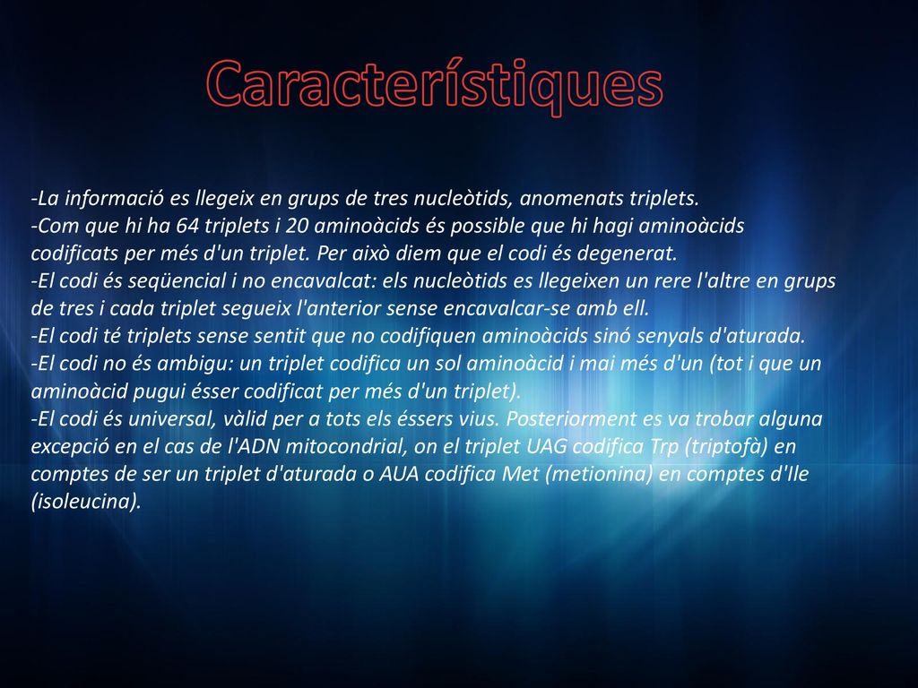 Característiques -La informació es llegeix en grups de tres nucleòtids, anomenats triplets.