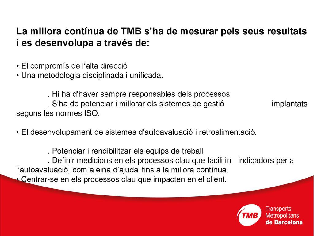 La millora contínua de TMB s’ha de mesurar pels seus resultats i es desenvolupa a través de: