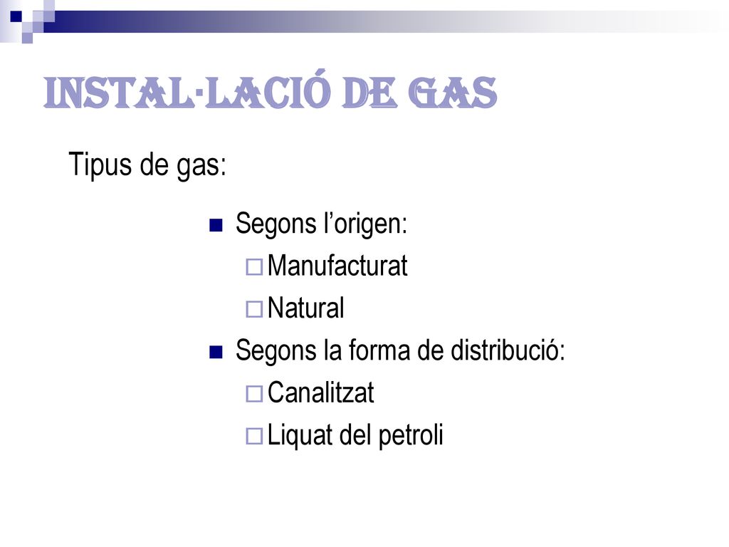 Instal·lació de gas Tipus de gas: Segons l’origen: Manufacturat