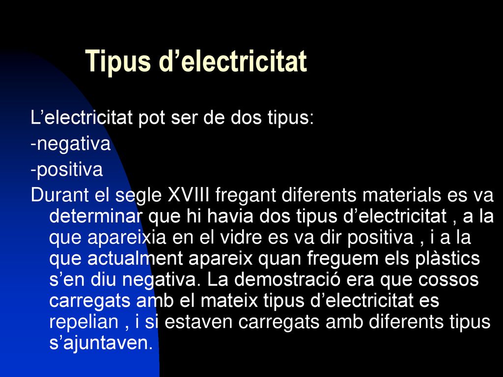 Tipus d’electricitat L’electricitat pot ser de dos tipus: -negativa