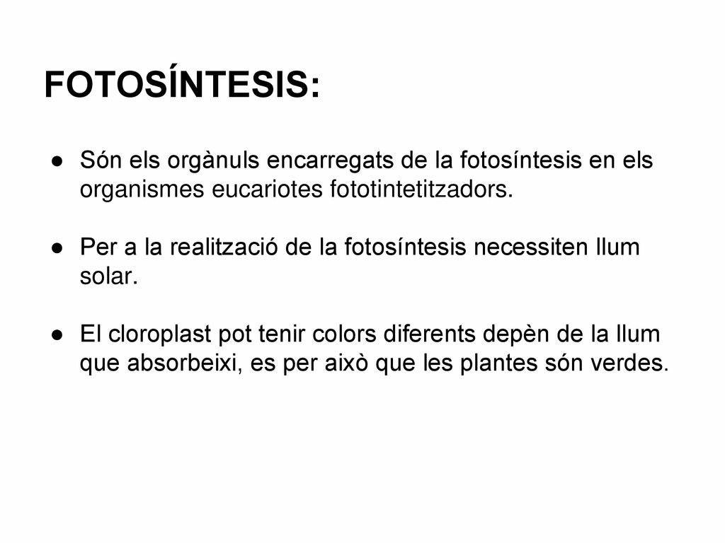 FOTOSÍNTESIS: Són els orgànuls encarregats de la fotosíntesis en els organismes eucariotes fototintetitzadors.