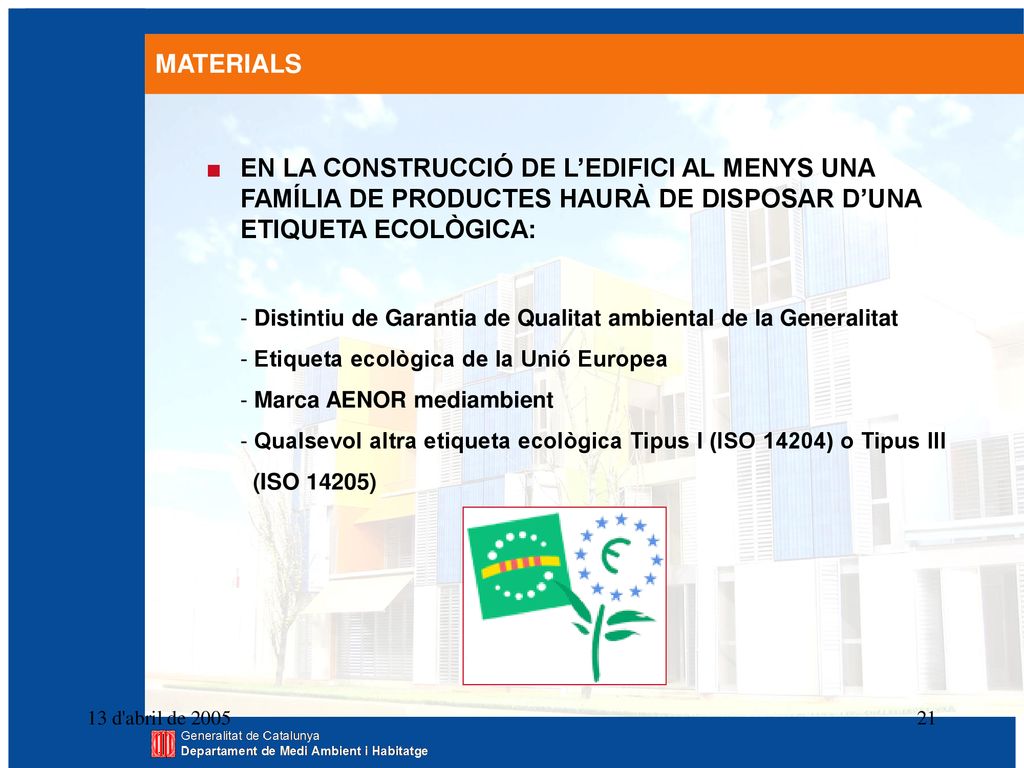 MATERIALS EN LA CONSTRUCCIÓ DE L’EDIFICI AL MENYS UNA FAMÍLIA DE PRODUCTES HAURÀ DE DISPOSAR D’UNA ETIQUETA ECOLÒGICA: