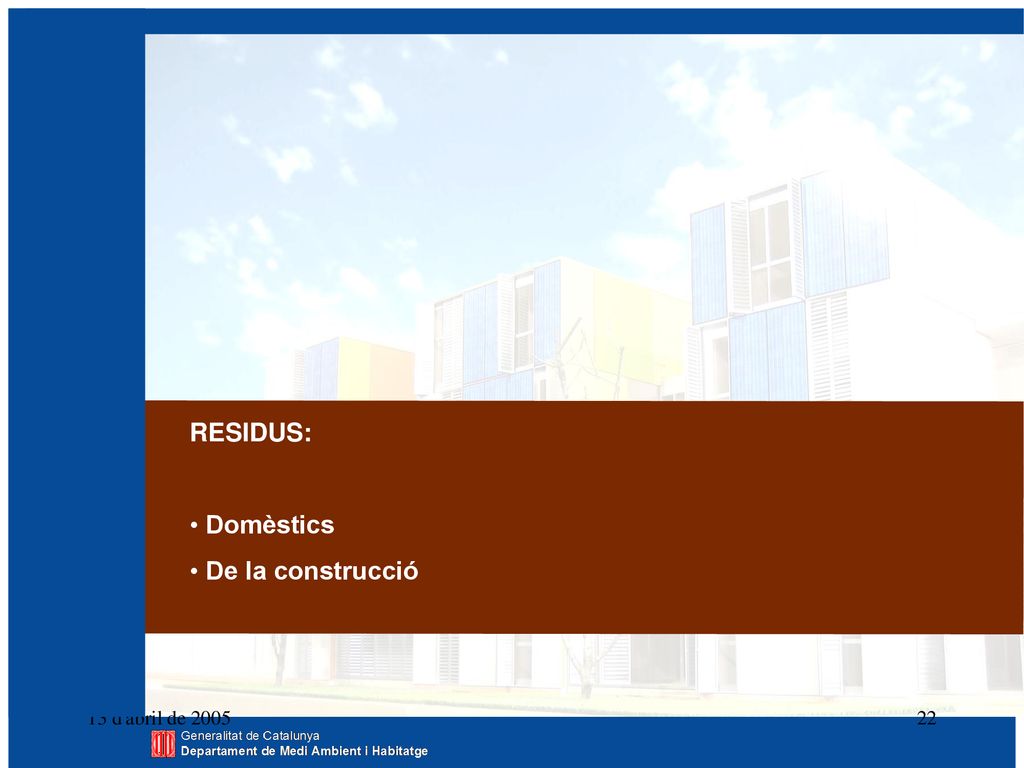 RESIDUS: Domèstics De la construcció 13 d abril de 2005