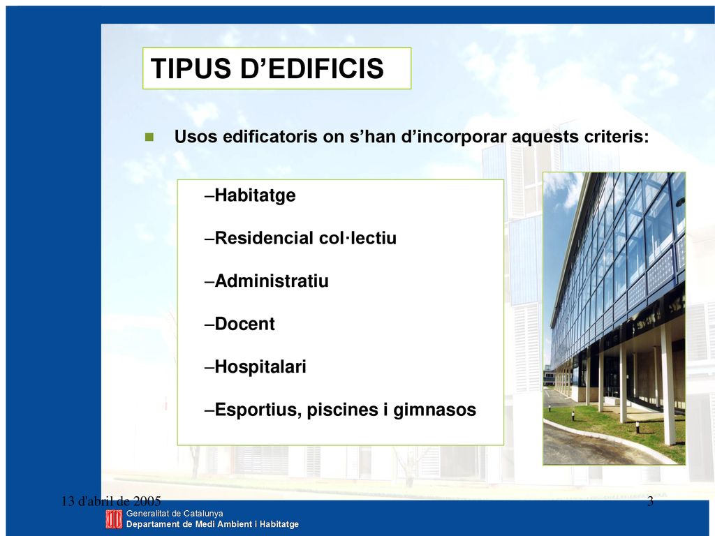 TIPUS D’EDIFICIS  Usos edificatoris on s’han d’incorporar aquests criteris: Habitatge. Residencial col·lectiu.