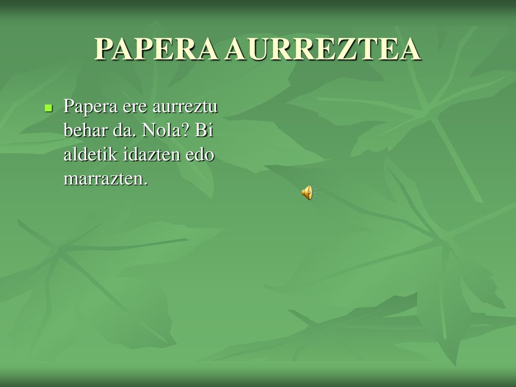 PAPERA AURREZTEA Papera ere aurreztu behar da. Nola Bi aldetik idazten edo marrazten.