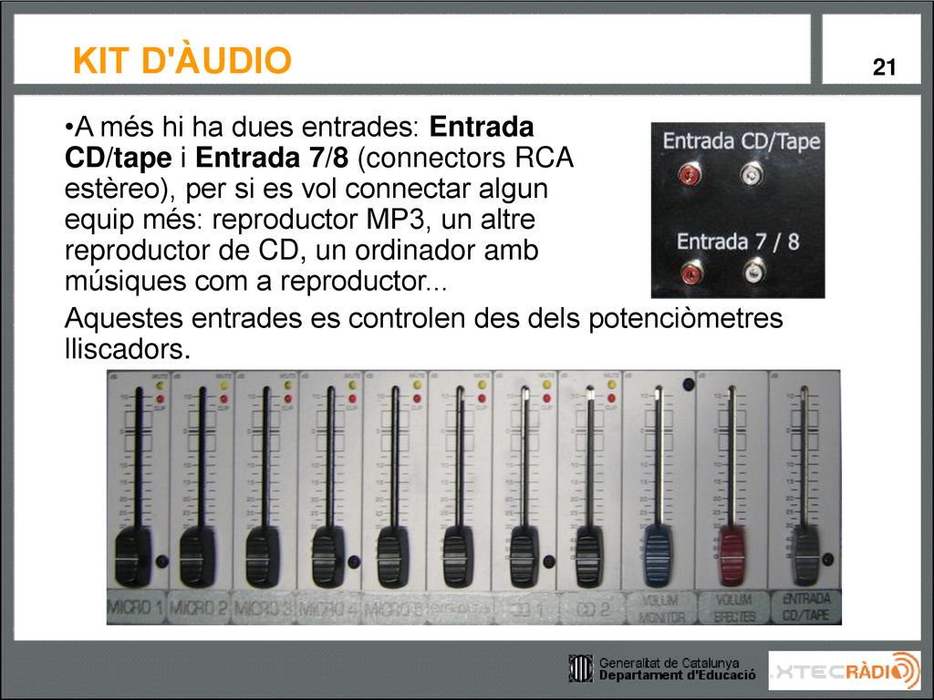 A més hi ha dues entrades: Entrada CD/tape i Entrada 7/8 (connectors RCA estèreo), per si es vol connectar algun equip més: reproductor MP3, un altre reproductor de CD, un ordinador amb músiques com a reproductor...