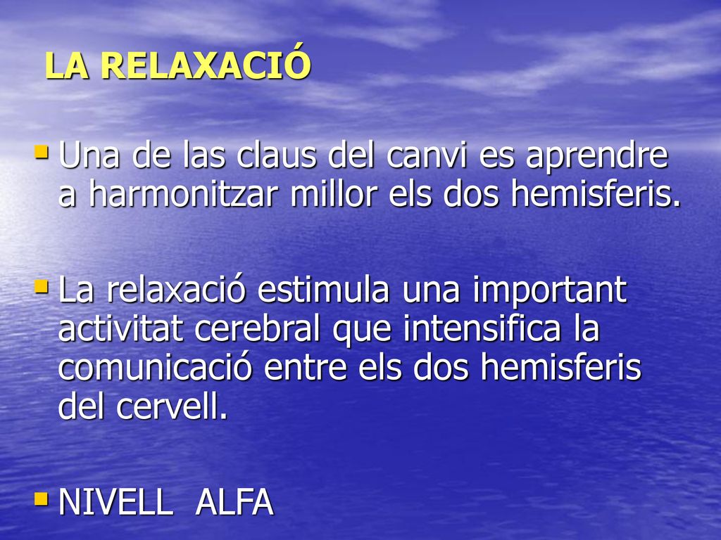 LA RELAXACIÓ Una de las claus del canvi es aprendre a harmonitzar millor els dos hemisferis.