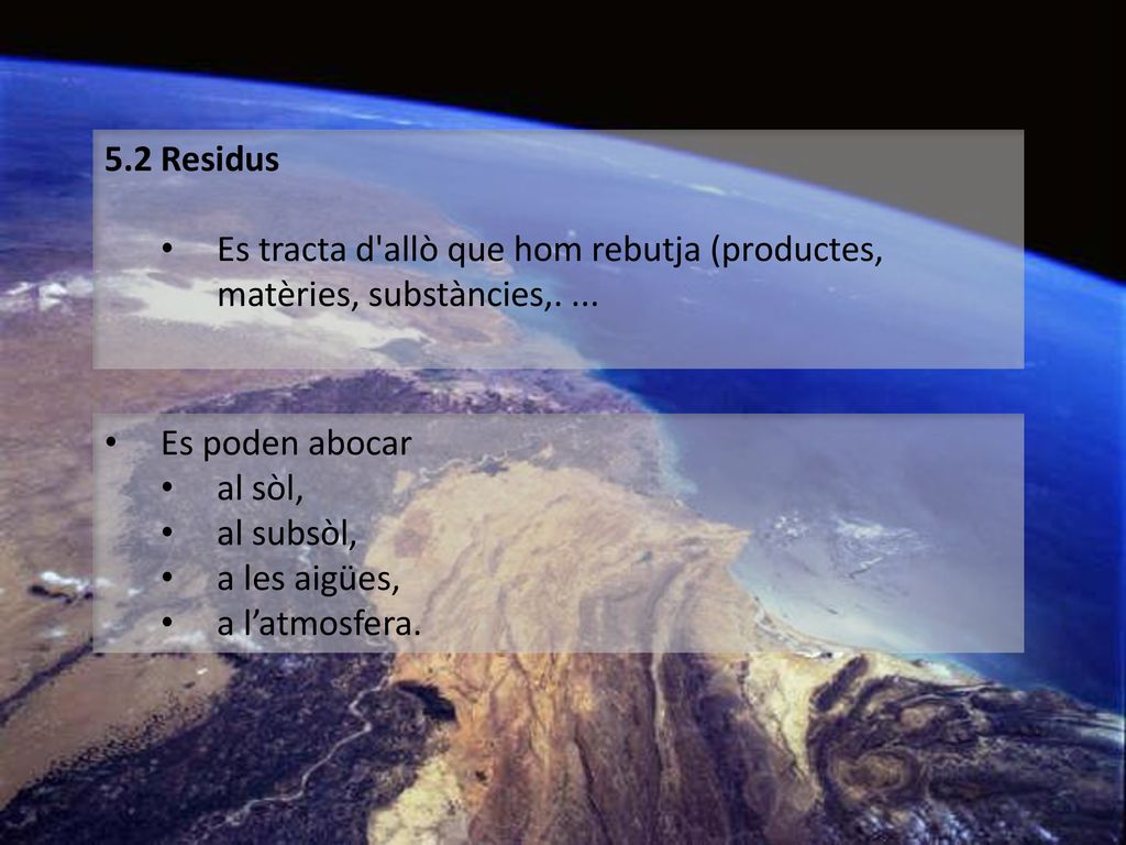 5.2 Residus Es tracta d allò que hom rebutja (productes, matèries, substàncies,. ... Es poden abocar.