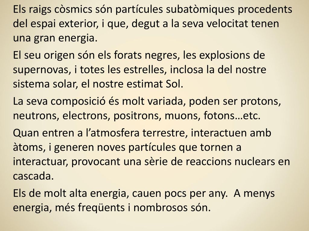 Els raigs còsmics són partícules subatòmiques procedents del espai exterior, i que, degut a la seva velocitat tenen una gran energia.