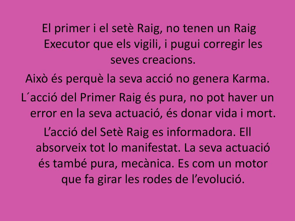 El primer i el setè Raig, no tenen un Raig Executor que els vigili, i pugui corregir les seves creacions.