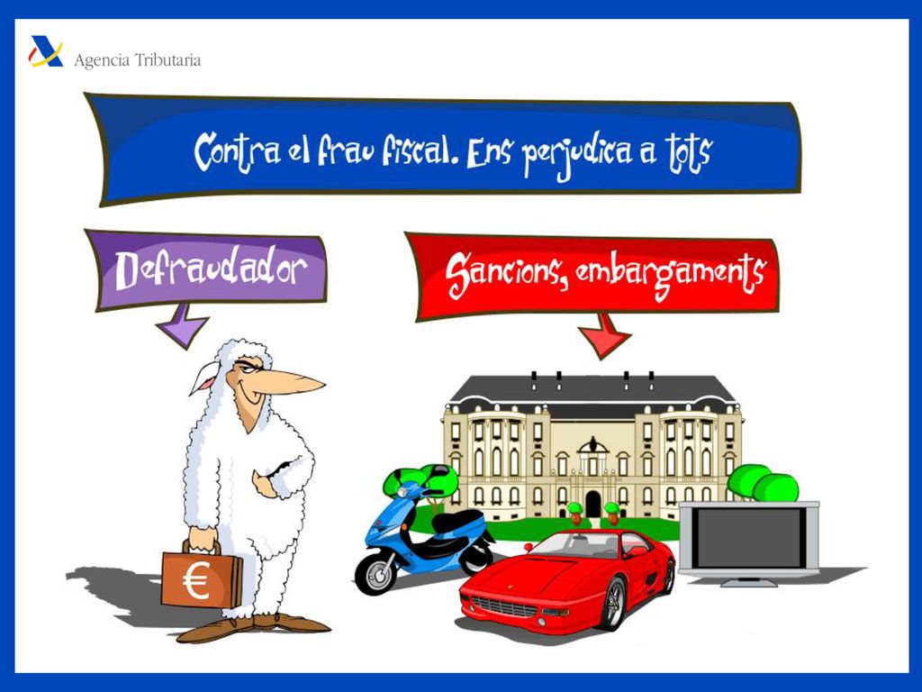 A la persona que no aporta el que li correspon al fons comú per a pagar els servicis públics es diu que comet frau fiscal. Si totes les persones pagàrem el que ens correspon, hi hauria molts diners per a viure tots millor.