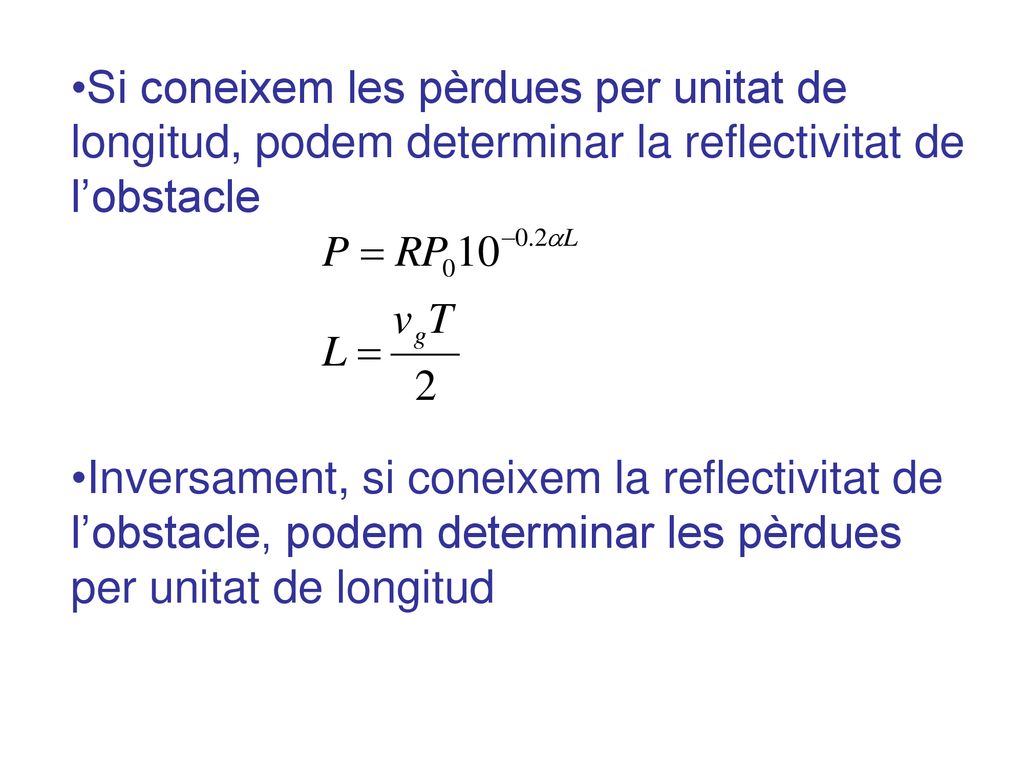 Si coneixem les pèrdues per unitat de longitud, podem determinar la reflectivitat de l’obstacle