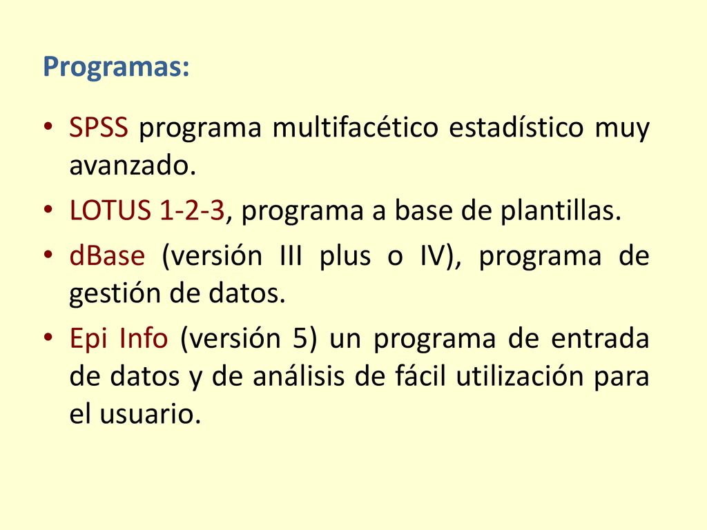 Programas: SPSS programa multifacético estadístico muy avanzado. LOTUS 1-2-3, programa a base de plantillas.