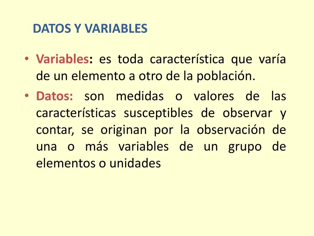 DATOS Y VARIABLES Variables: es toda característica que varía de un elemento a otro de la población.