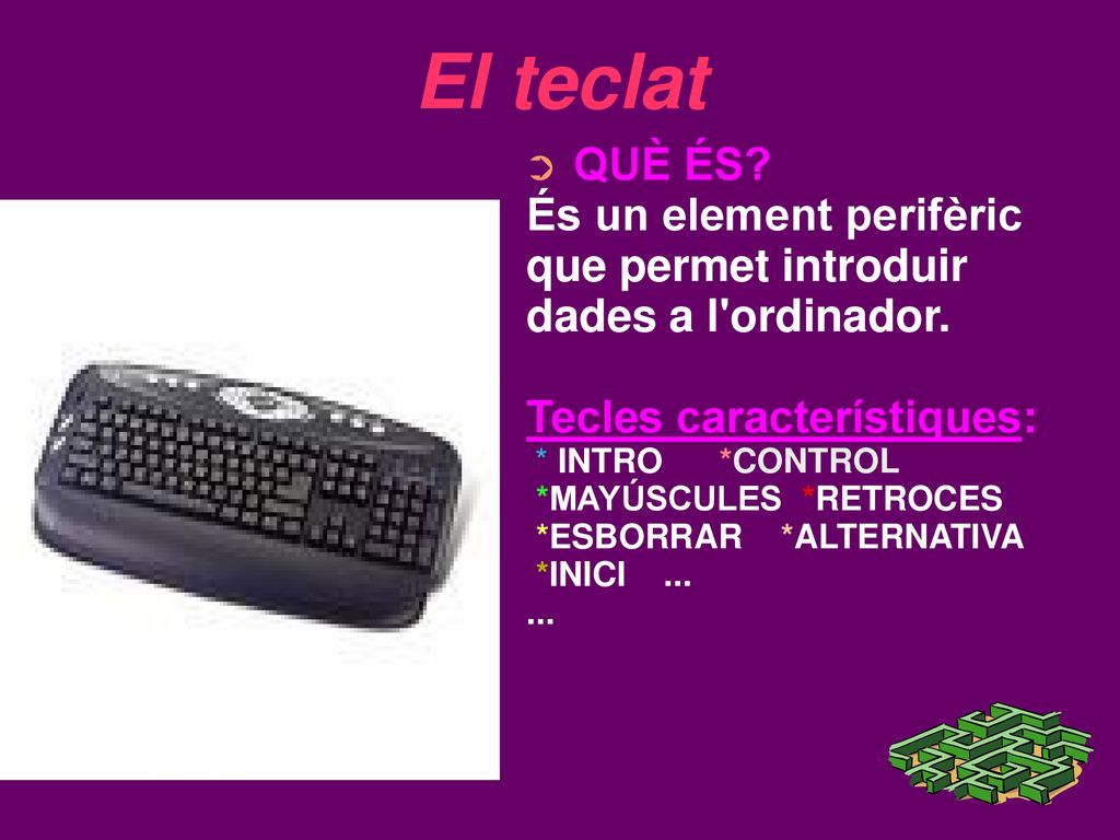 El teclat QUÈ ÉS És un element perifèric que permet introduir
