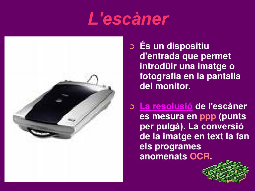 L escàner És un dispositiu d entrada que permet introdüir una imatge o fotografia en la pantalla del monitor.
