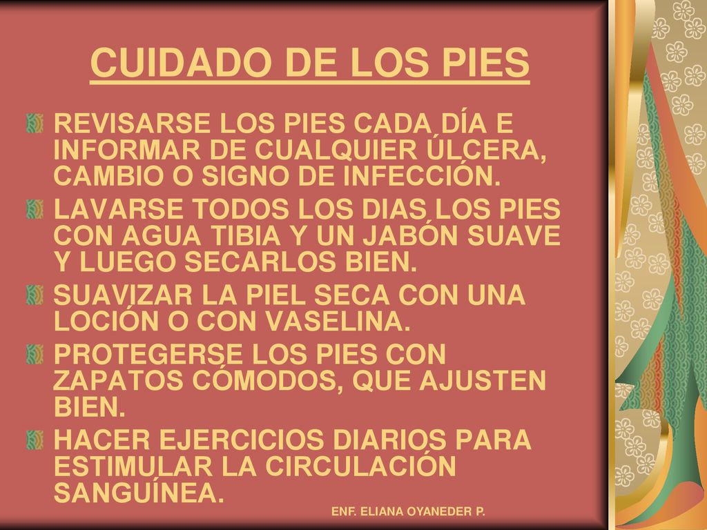 CUIDADO DE LOS PIES REVISARSE LOS PIES CADA DÍA E INFORMAR DE CUALQUIER ÚLCERA, CAMBIO O SIGNO DE INFECCIÓN.