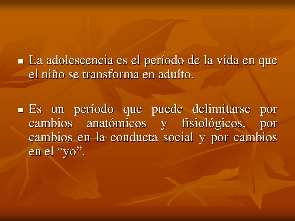 La adolescencia es el período de la vida en que el niño se transforma en adulto.