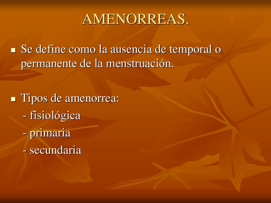 AMENORREAS. Se define como la ausencia de temporal o permanente de la menstruación. Tipos de amenorrea: